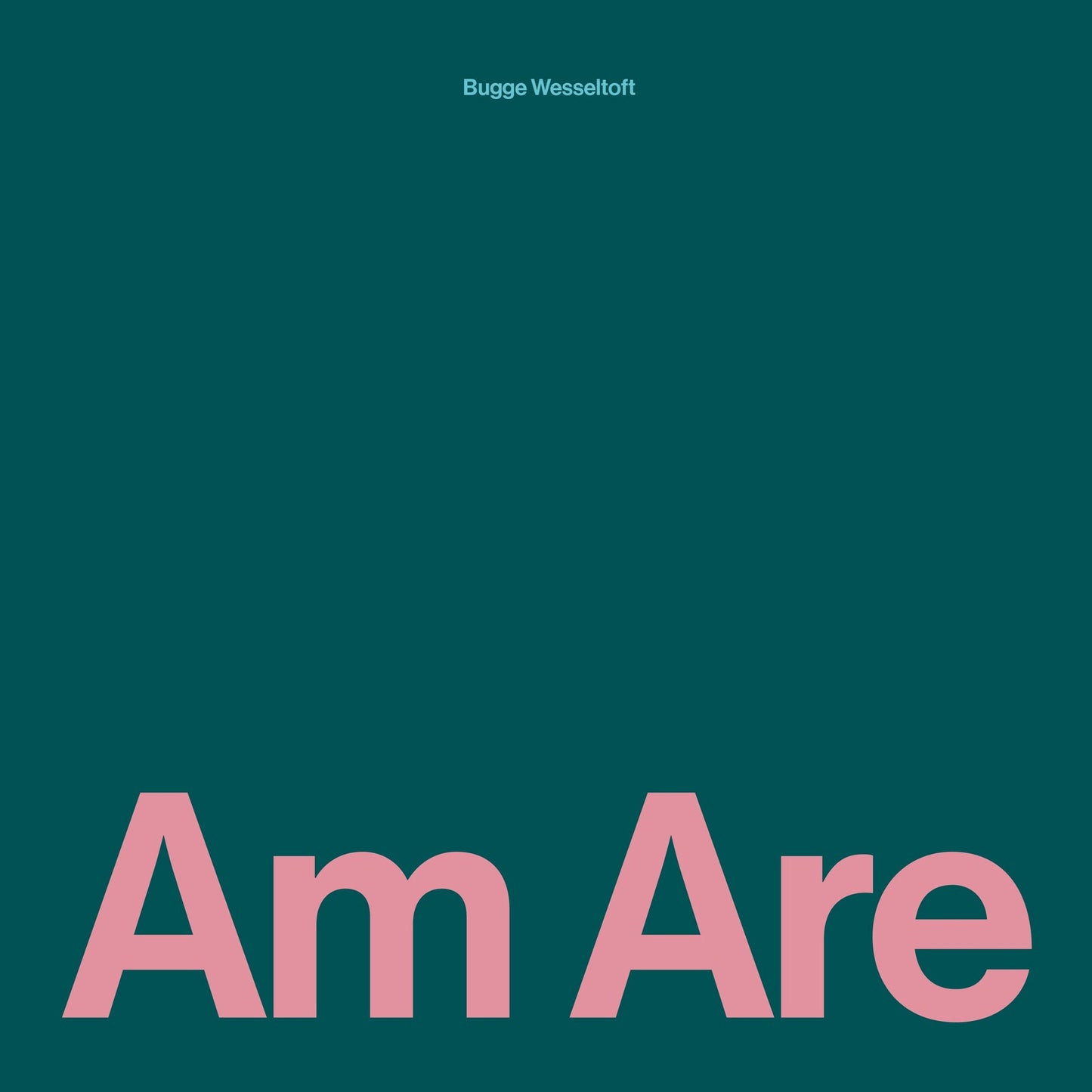 Dark teal album cover with pink text reading "Am Are" and "Bugge Wesseltoft".