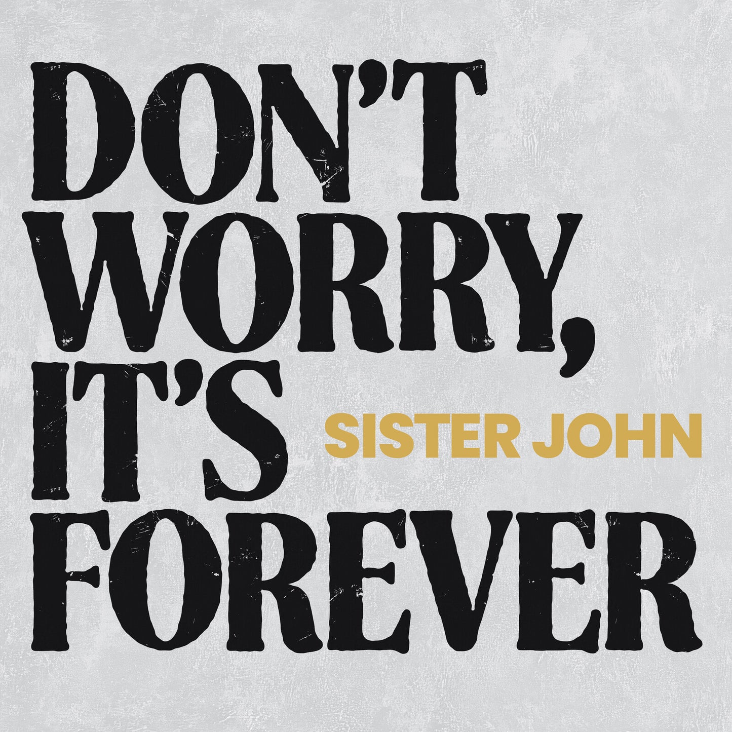 CD cover for Sister John’s “Don’t Worry, It’s Forever” with bold text.