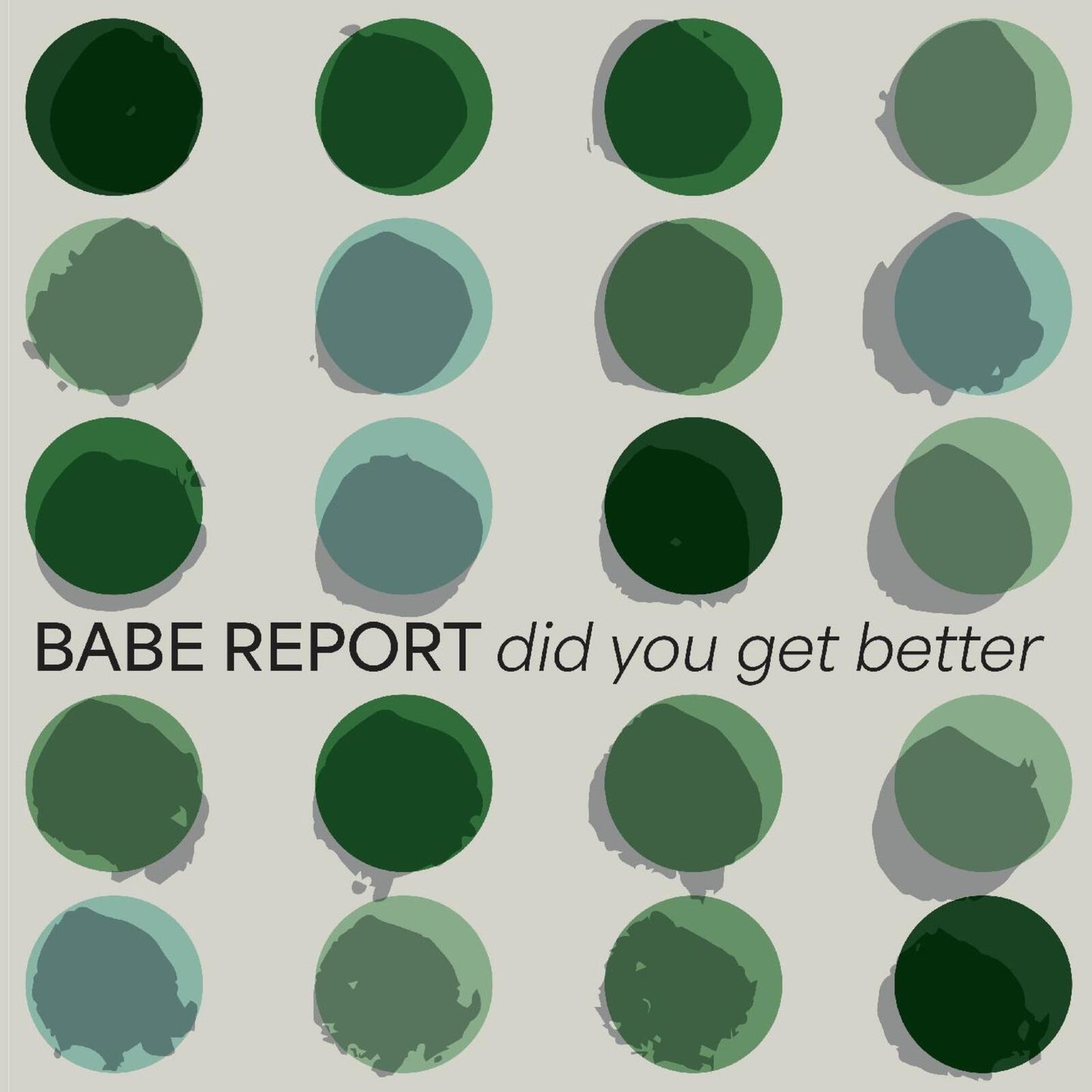 Album cover for Babe Report’s “did you get better” with green circles.