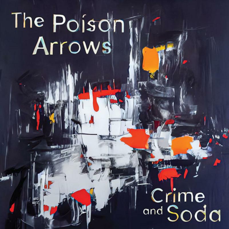 Album cover for The Poison Arrows: "Crime and Soda," abstract painting.