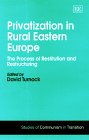 Privatization in Rural Eastern Europe: The Process of Restitution and Restructuring