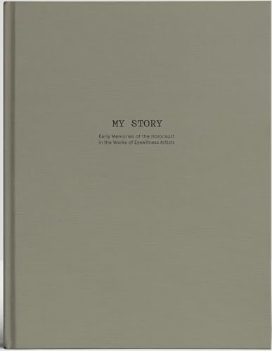My Story : Early Memories of the Holocaust in the works of Eyewitness Artists.