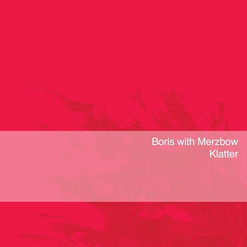Album cover for Boris with Merzbow’s “Klatter”, mostly red with white text.