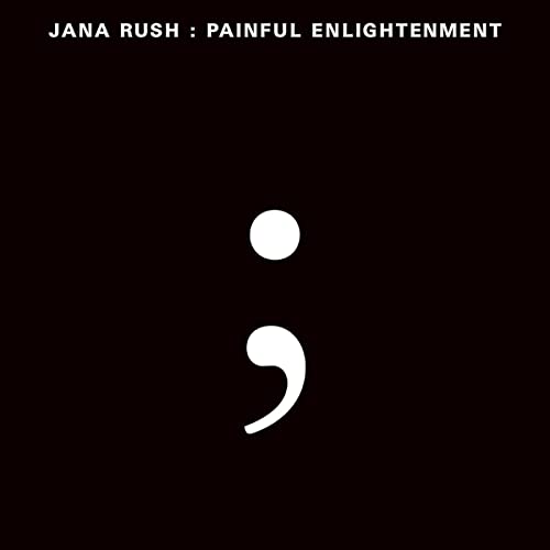 Black album cover with white text “Jana Rush: Painful Enlightenment” and semicolon.