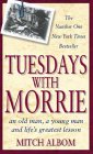 Tuesdays With Morrie: An old man, a young man, and life's greatest lesson