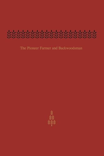 The Pioneer Farmer and Backwoodsman : Volume One