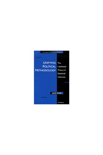 Unifying Political Methodology : The Likelihood Theory of Statistical Inference