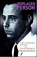 Displaced Person : Poetry, Pornography and Politics - Selected Writings of Marcus Reichert, 1970-2005