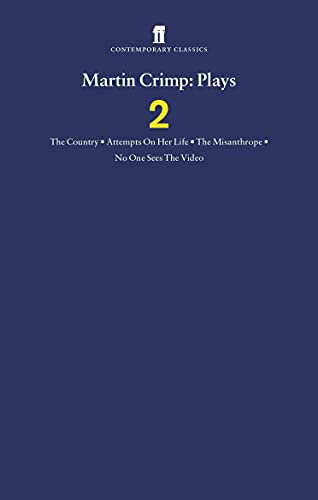 Martin Crimp Plays 2: The Country, Attempts on Her Life, The Misanthrope, No One Sees the Video and The Country
