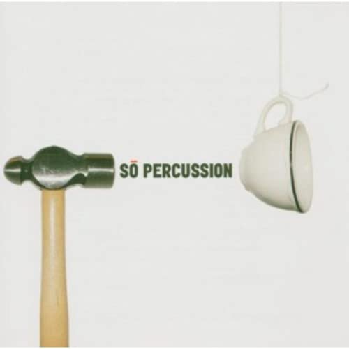 CD cover: hammer striking a cup, with band name “So Percussion.”