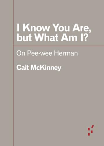 I Know You Are, but What Am I? : On Pee-wee Herman