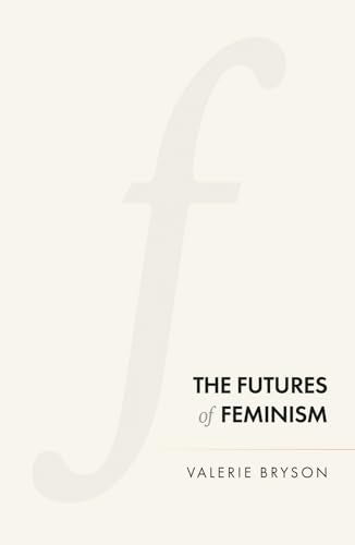 Book cover: “The Futures of Feminism” by Valerie Bryson, with a large “f”.
