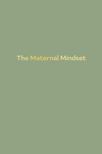 The Maternal Mindset : A journal for all mums going through the postnatal journey