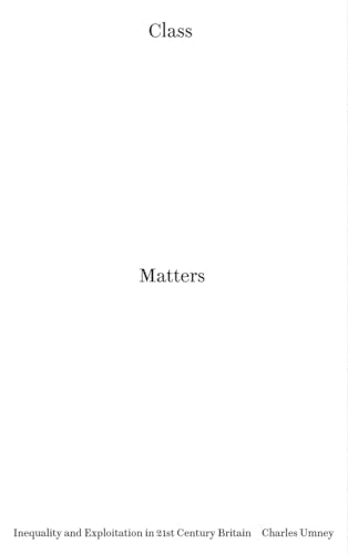 Class Matters: Inequality and Exploitation in 21st Century Britain