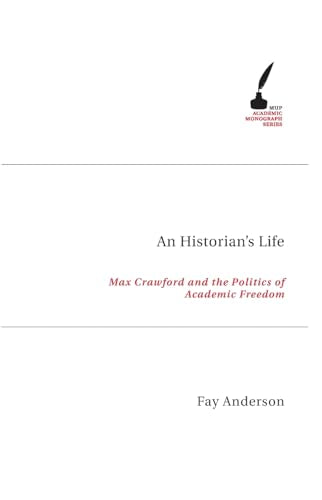 An Historian's Life : Max Crawford and the Politics of Academic Freedom