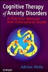 Cognitive Therapy of Anxiety: A Practice Manual and Conceptual Guide