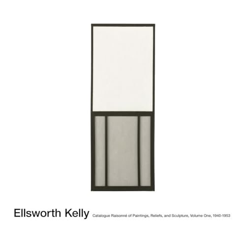 Ellsworth Kelly: Catalogue Raisonne of Paintings and Sculpture