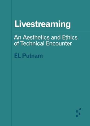 Livestreaming : An Aesthetics and Ethics of Technical Encounter