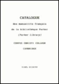 Catalogue des Manuscrits Francais de la Bibliotheque Parker (Parker Library) Corpus Christi College