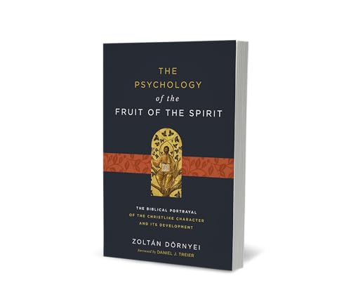 The Psychology of the Fruit of the Spirit : The Biblical Portrayal of the Christlike Character and Its Development