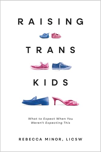 Raising TRANS Kids : What to Expect When You Weren't Expecting This