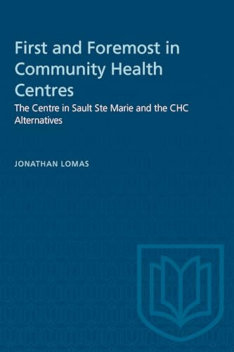 First and Foremost in Community Health Centres : The Centre in Sault Ste Marie and the CHC Alternatives