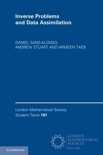 Inverse Problems and Data Assimilation: 107 (London Mathematical Society Student Texts, Series Number 107)