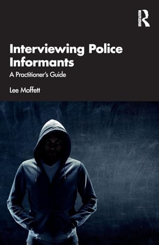 Interviewing Police Informants : A Practitioner’s Guide