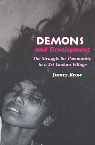 Demons and Development : The Struggle for Community in a Sri Lankan Village