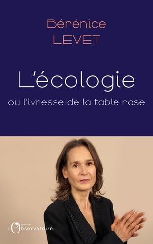 Bérénice Levet - L'écologie ou l'ivresse de la table rase