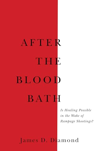 After the Bloodbath : Is Healing Possible in the Wake of Rampage Shootings?