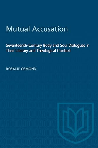 Mutual Accusation : Seventeenth-Century Body and Soul Dialogues in Their Literary and Theological Context