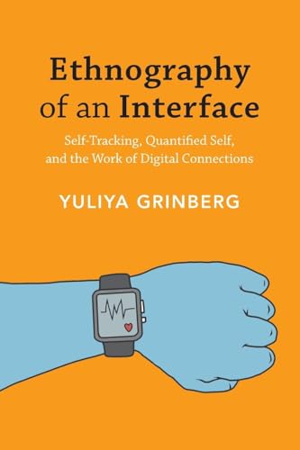 Ethnography of an Interface : Self-Tracking, Quantified Self, and the Work of Digital Connections