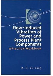 Flow-induced Vibration of Power and Process Plant Components: A Practical Workbook