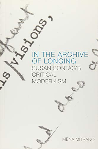 In the Archive of Longing : Susan Sontag's Critical Modernism