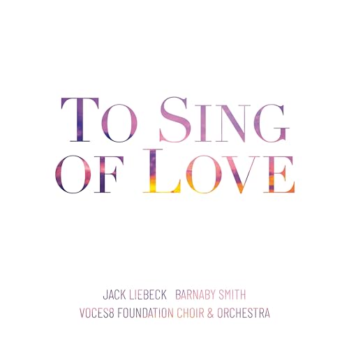 CD cover for "To Sing of Love" by Voces8 Foundation Choir & Orchestra.