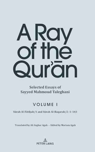 A Ray of the Qur’an: Selected Essays of Sayyed Mahmoud Taleghani, Volume I : Surah Al-Fatihah/1 and Surah Al-Baqarah/2: 1-143