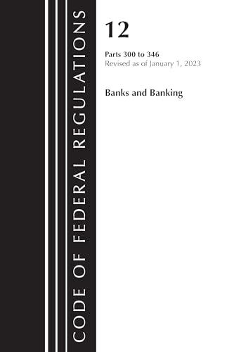 Code of Federal Regulations, Title 12 Banks and Banking 300-346, Revised as of January 1, 2023