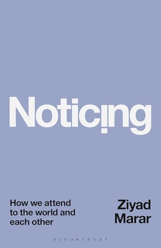 Noticing : How we Attend to the World and Each Other