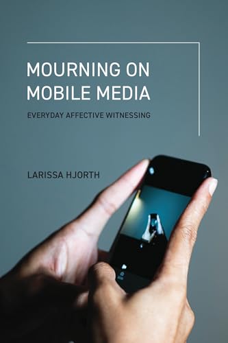Mourning on Mobile Media : Everyday Affective Witnessing