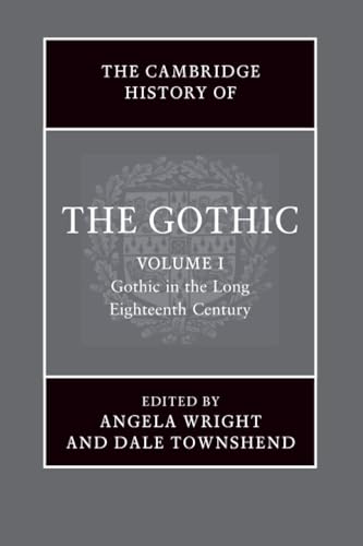 The Cambridge History of the Gothic: Volume 1, Gothic in the Long Eighteenth Century