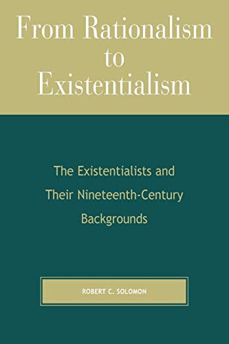 From Rationalism to Existentialism : The Existentialists and Their Nineteenth-Century Backgrounds