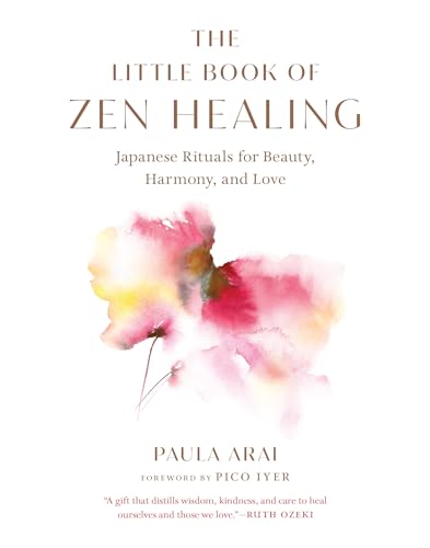 The Little Book of Zen Healing : Japanese Rituals for Beauty, Harmony, and Love