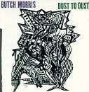 Butch Morris "Dust to Dust" CD cover with abstract black and white art.