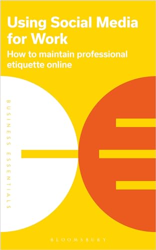 Using Social Media for Work: How to maintain professional etiquette online (Business Essentials)