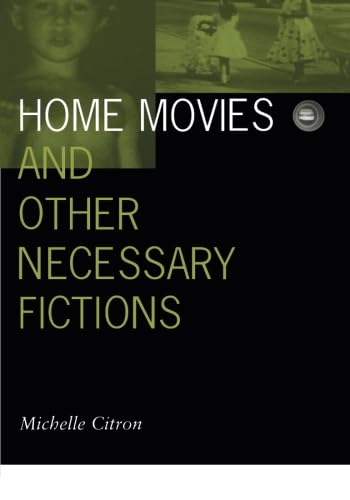 Home Movies and Other Necessary Fictions