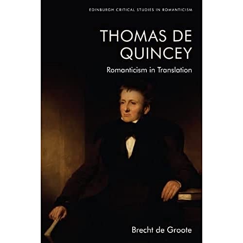 Thomas de Quincey, Dark Interpreter: Romanticism in Translation (Edinburgh Critical Studies in Romanticism)