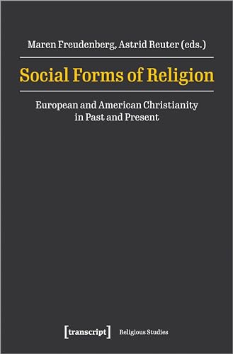 Social Forms of Religion : European and American Christianity in Past and Present