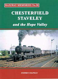 Rail Railway Memories No.30 CHESTERFIELD, STAVELEY & the Hope Valley