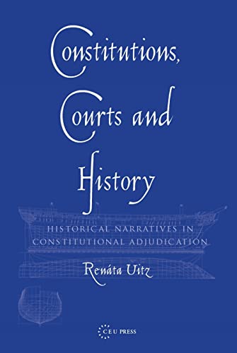 Constitutions, Courts, and History : Historical Narratives in Constitutional Adjudication